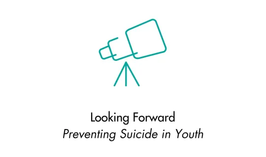 Looking Forward: Preventing Suicide in Youth